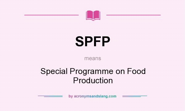 What does SPFP mean? It stands for Special Programme on Food Production