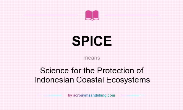 What does SPICE mean? It stands for Science for the Protection of Indonesian Coastal Ecosystems
