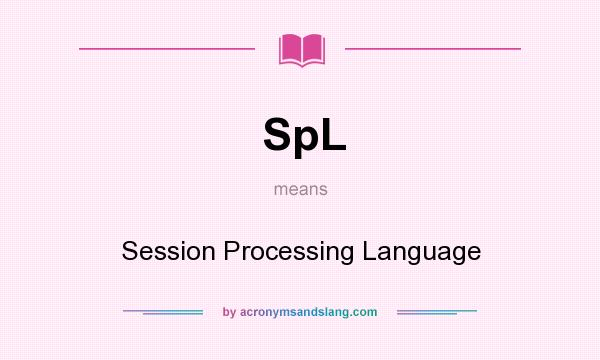 What does SpL mean? It stands for Session Processing Language