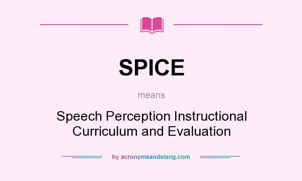 What does SPICE mean? It stands for Speech Perception Instructional Curriculum and Evaluation