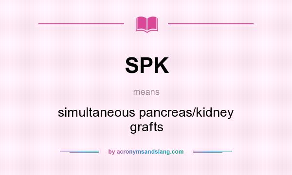 What does SPK mean? It stands for simultaneous pancreas/kidney grafts
