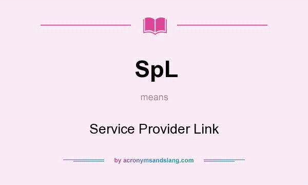 What does SpL mean? It stands for Service Provider Link