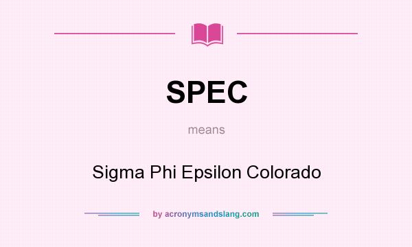 What does SPEC mean? It stands for Sigma Phi Epsilon Colorado