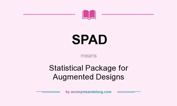 What does SPAD mean? It stands for Statistical Package for Augmented Designs