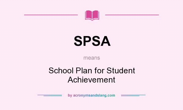 What does SPSA mean? It stands for School Plan for Student Achievement