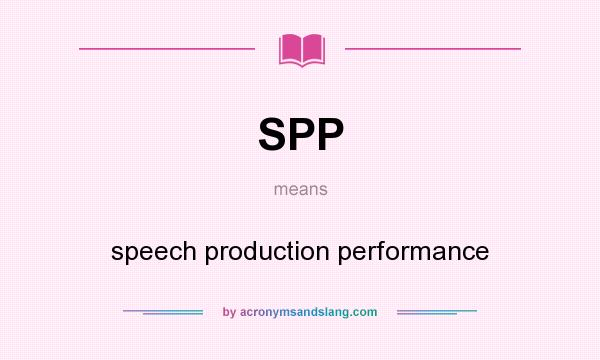 What does SPP mean? It stands for speech production performance