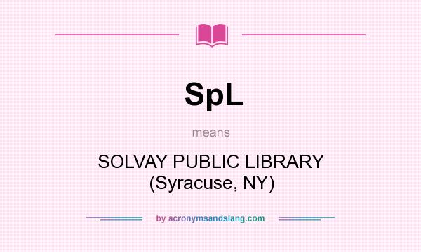 What does SpL mean? It stands for SOLVAY PUBLIC LIBRARY (Syracuse, NY)