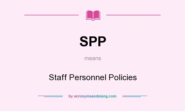 What does SPP mean? It stands for Staff Personnel Policies