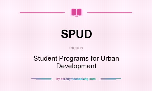 What does SPUD mean? It stands for Student Programs for Urban Development