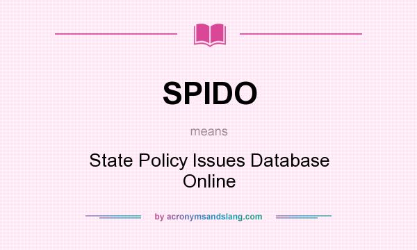 What does SPIDO mean? It stands for State Policy Issues Database Online
