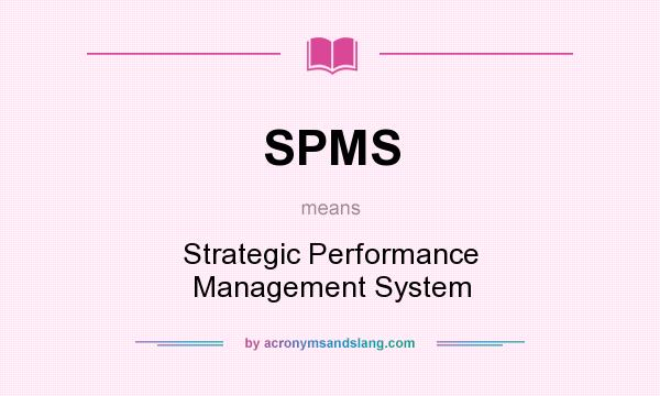 What does SPMS mean? It stands for Strategic Performance Management System