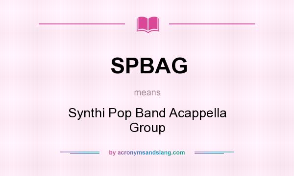 What does SPBAG mean? It stands for Synthi Pop Band Acappella Group