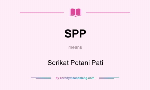What does SPP mean? It stands for Serikat Petani Pati