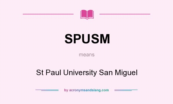 What does SPUSM mean? It stands for St Paul University San Miguel