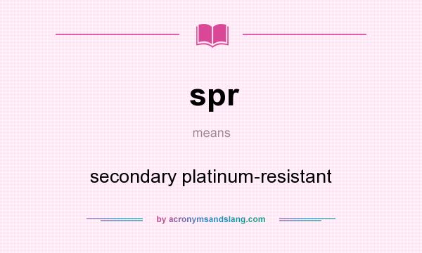What does spr mean? It stands for secondary platinum-resistant
