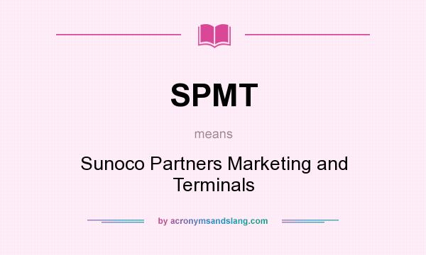What does SPMT mean? It stands for Sunoco Partners Marketing and Terminals