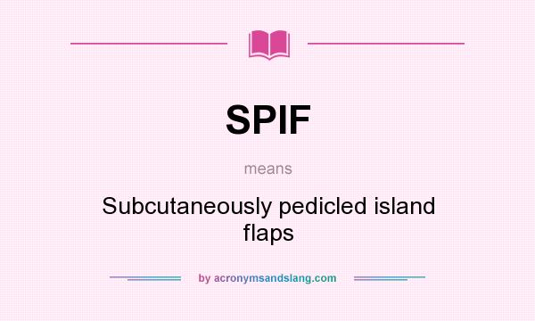 What does SPIF mean? It stands for Subcutaneously pedicled island flaps