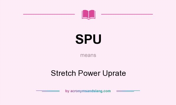 What does SPU mean? It stands for Stretch Power Uprate