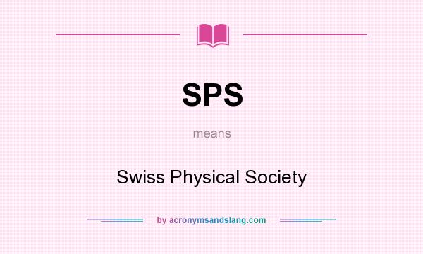 What does SPS mean? It stands for Swiss Physical Society