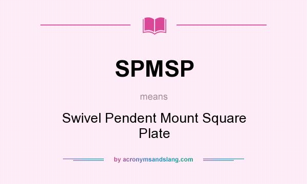 What does SPMSP mean? It stands for Swivel Pendent Mount Square Plate