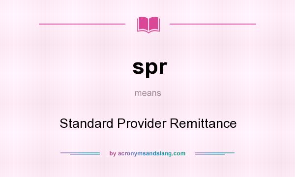 What does spr mean? It stands for Standard Provider Remittance