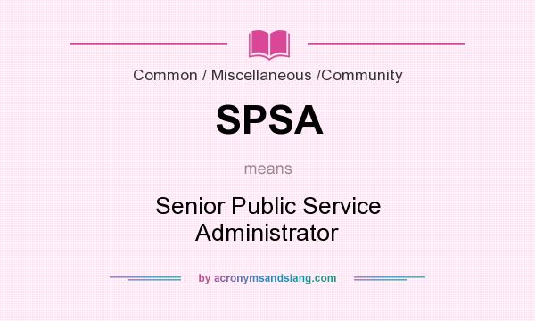 What does SPSA mean? It stands for Senior Public Service Administrator