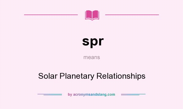 What does spr mean? It stands for Solar Planetary Relationships