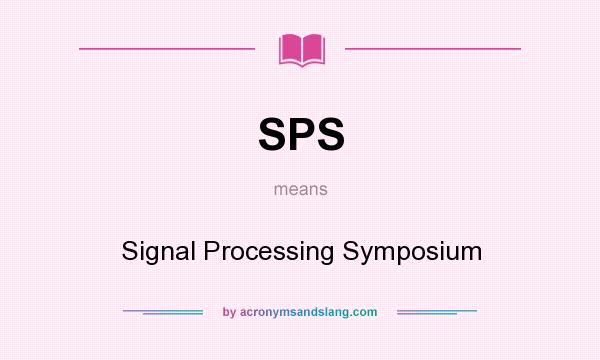 What does SPS mean? It stands for Signal Processing Symposium