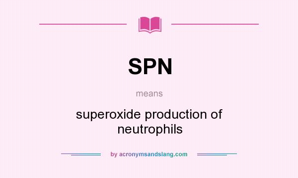What does SPN mean? It stands for superoxide production of neutrophils