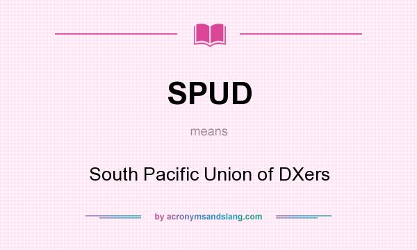What does SPUD mean? It stands for South Pacific Union of DXers