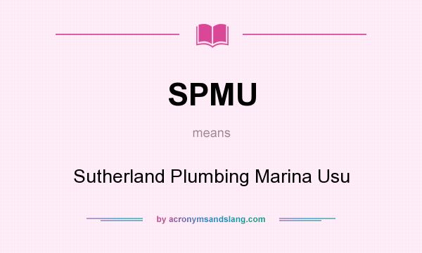 What does SPMU mean? It stands for Sutherland Plumbing Marina Usu