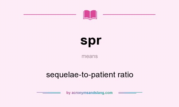 What does spr mean? It stands for sequelae-to-patient ratio