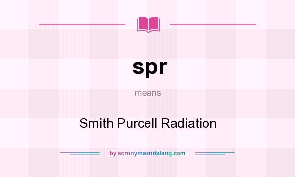What does spr mean? It stands for Smith Purcell Radiation