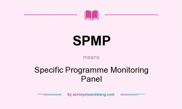 What does SPMP mean? It stands for Specific Programme Monitoring Panel