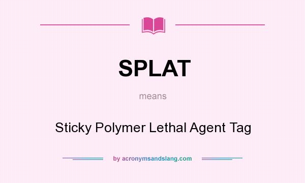 What does SPLAT mean? It stands for Sticky Polymer Lethal Agent Tag