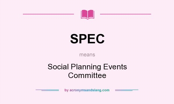 What does SPEC mean? It stands for Social Planning Events Committee