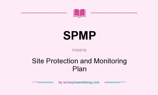What does SPMP mean? It stands for Site Protection and Monitoring Plan