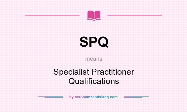 What does SPQ mean? It stands for Specialist Practitioner Qualifications
