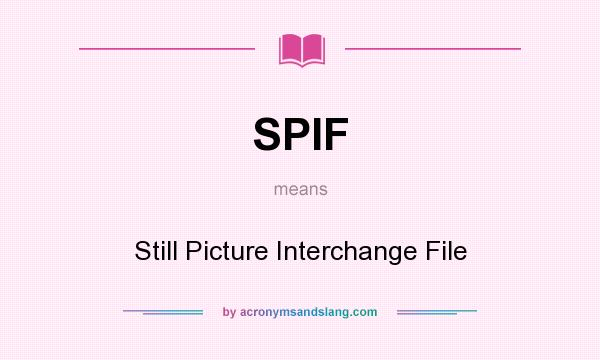 What does SPIF mean? It stands for Still Picture Interchange File