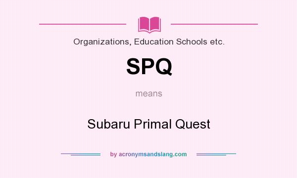 What does SPQ mean? It stands for Subaru Primal Quest