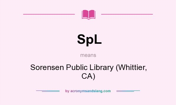 What does SpL mean? It stands for Sorensen Public Library (Whittier, CA)