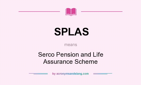 What does SPLAS mean? It stands for Serco Pension and Life Assurance Scheme