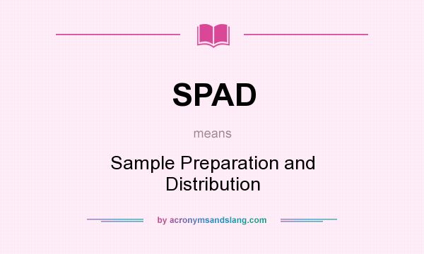 What does SPAD mean? It stands for Sample Preparation and Distribution