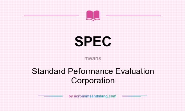 What does SPEC mean? It stands for Standard Peformance Evaluation Corporation
