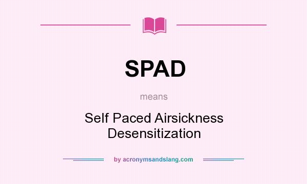 What does SPAD mean? It stands for Self Paced Airsickness Desensitization