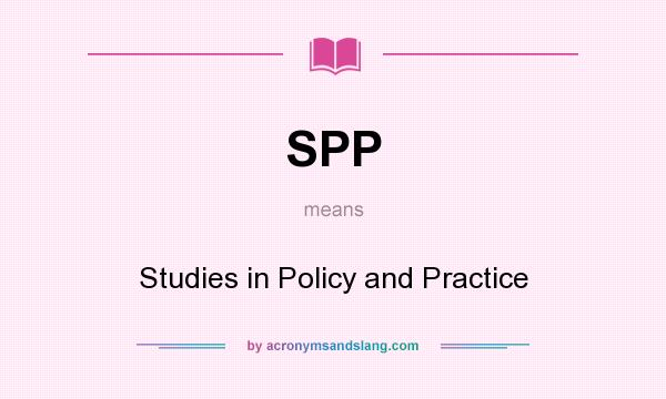 What does SPP mean? It stands for Studies in Policy and Practice