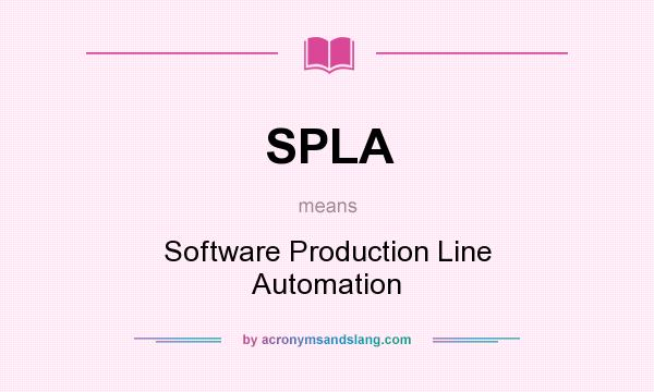 What does SPLA mean? It stands for Software Production Line Automation