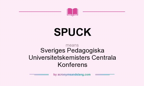 What does SPUCK mean? It stands for Sveriges Pedagogiska Universitetskemisters Centrala Konferens
