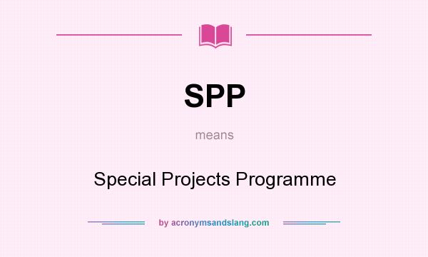 What does SPP mean? It stands for Special Projects Programme