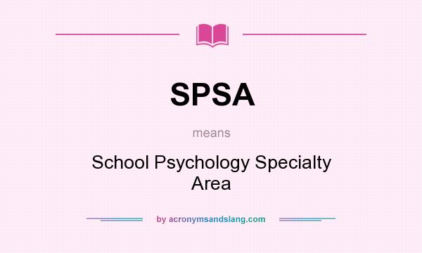 What does SPSA mean? It stands for School Psychology Specialty Area